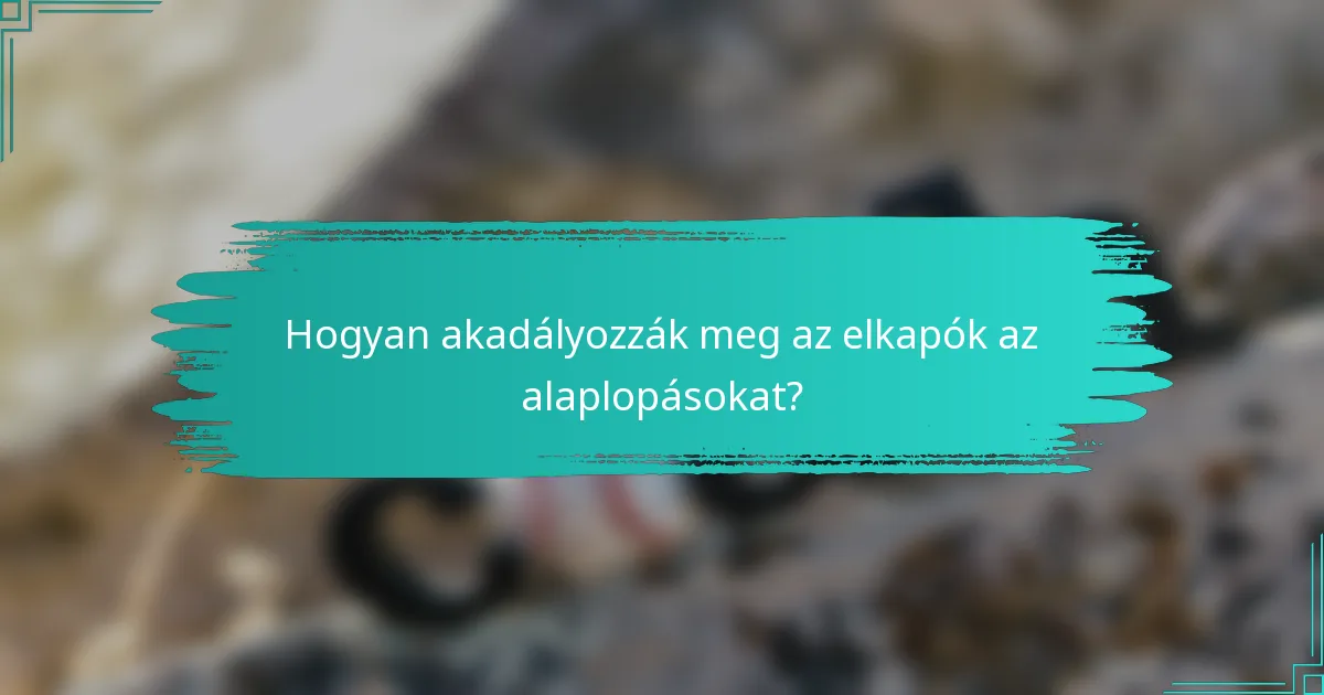 Hogyan akadályozzák meg az elkapók az alaplopásokat?