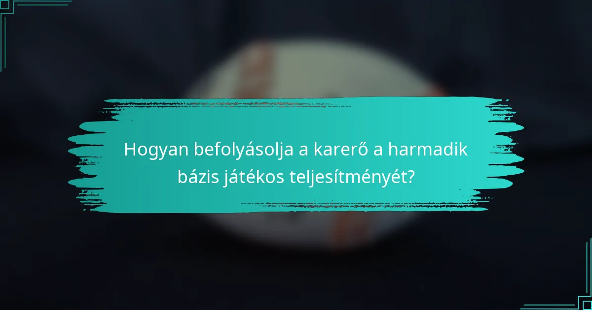 Hogyan befolyásolja a karerő a harmadik bázis játékos teljesítményét?
