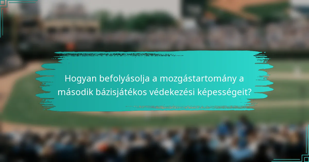 Hogyan befolyásolja a mozgástartomány a második bázisjátékos védekezési képességeit?