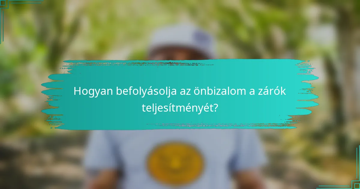 Hogyan befolyásolja az önbizalom a zárók teljesítményét?