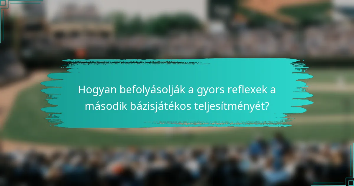 Hogyan befolyásolják a gyors reflexek a második bázisjátékos teljesítményét?