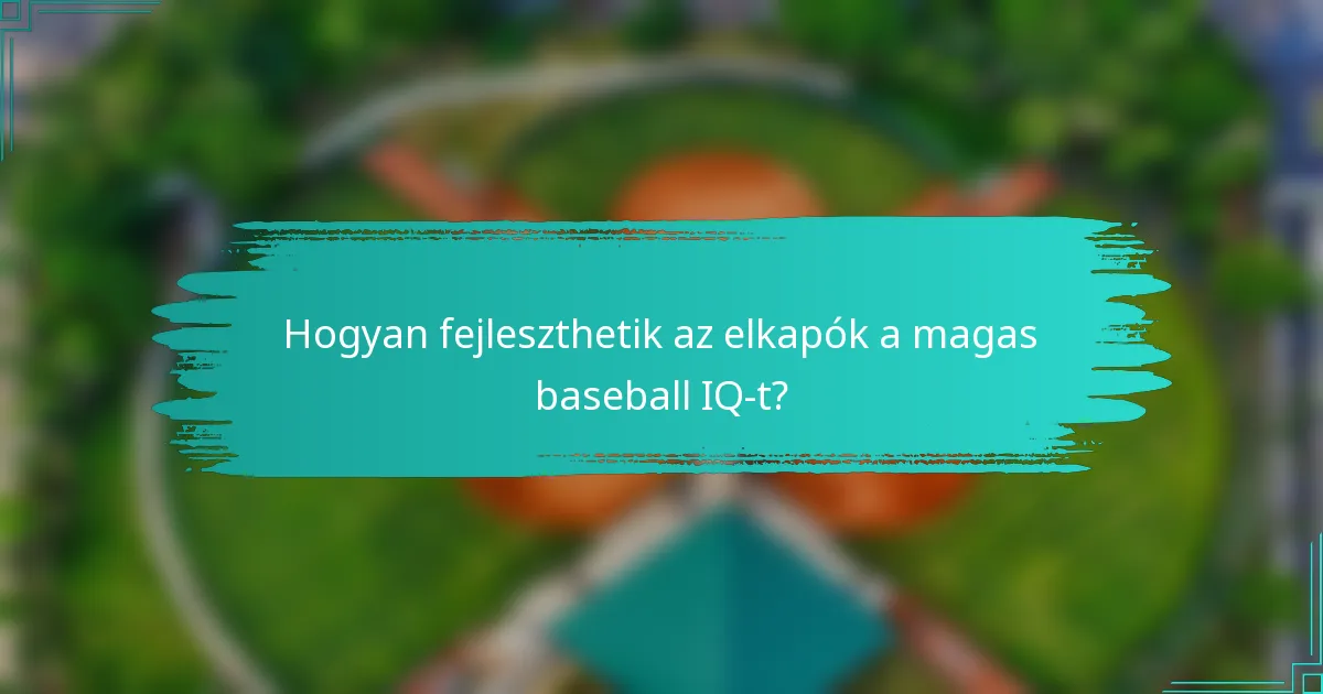 Hogyan fejleszthetik az elkapók a magas baseball IQ-t?