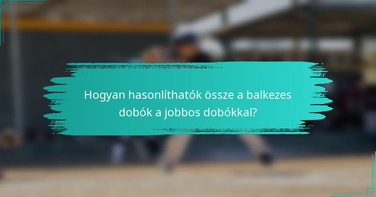 Hogyan hasonlíthatók össze a balkezes dobók a jobbos dobókkal?