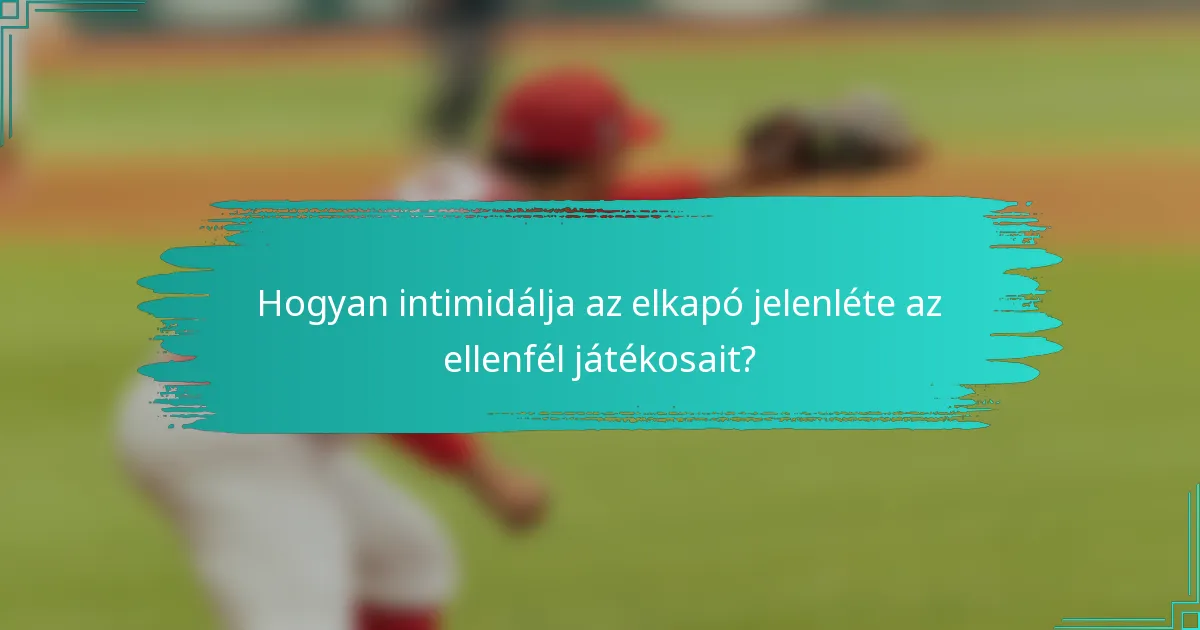Hogyan intimidálja az elkapó jelenléte az ellenfél játékosait?