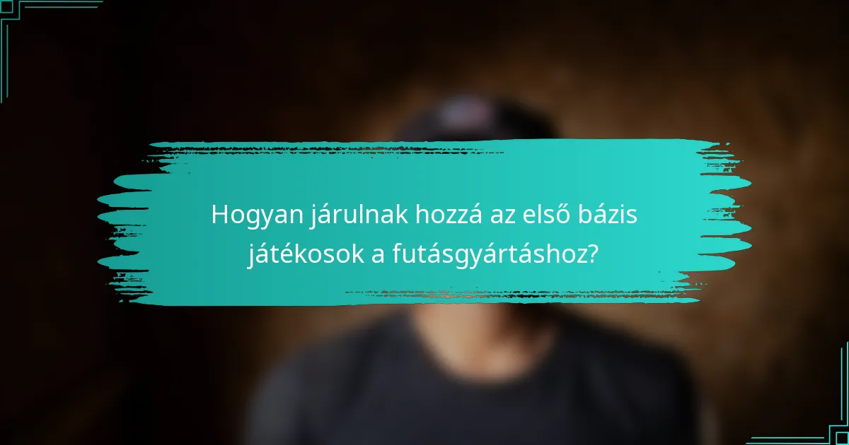 Hogyan járulnak hozzá az első bázis játékosok a futásgyártáshoz?