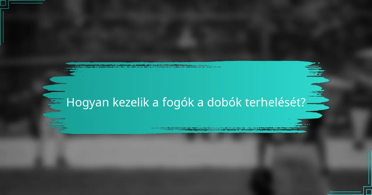Hogyan kezelik a fogók a dobók terhelését?