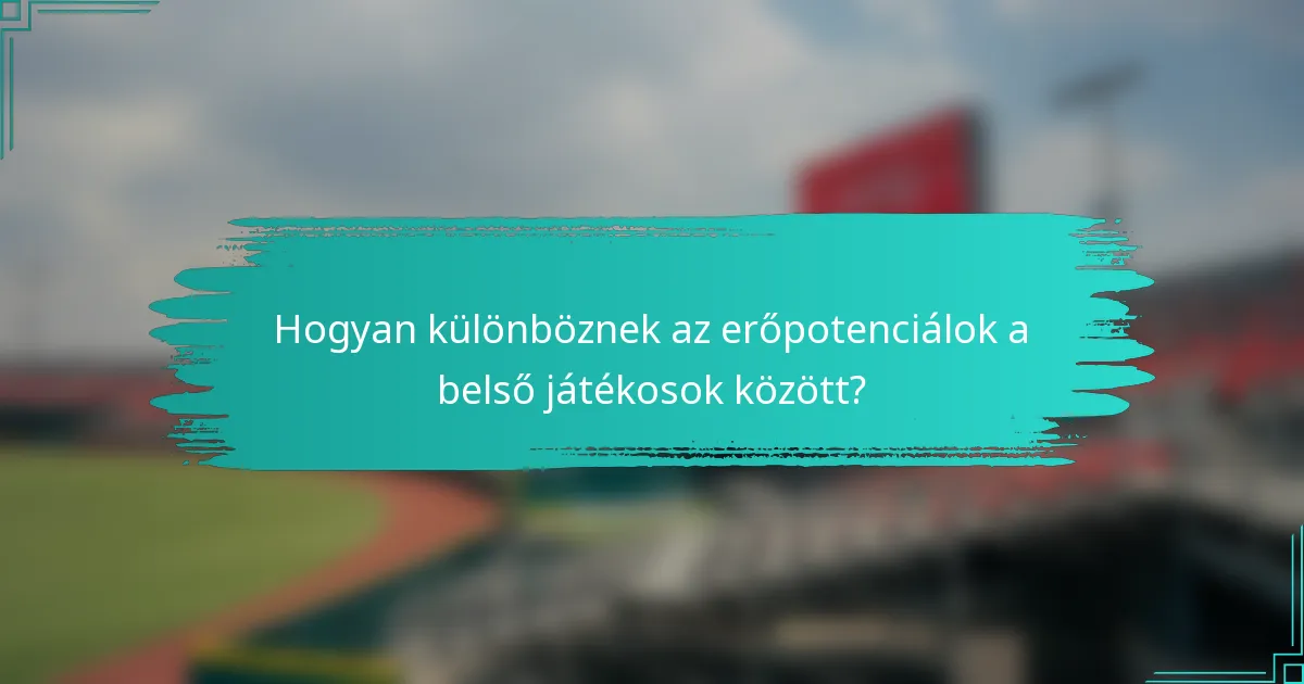 Hogyan különböznek az erőpotenciálok a belső játékosok között?
