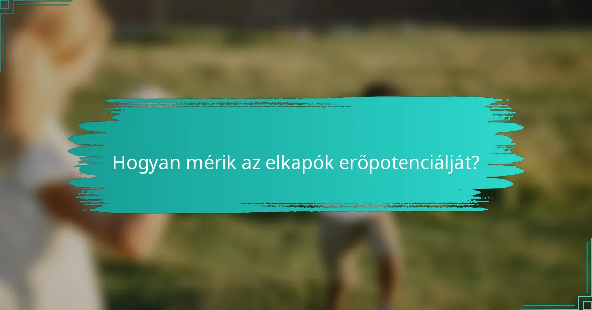 Hogyan mérik az elkapók erőpotenciálját?