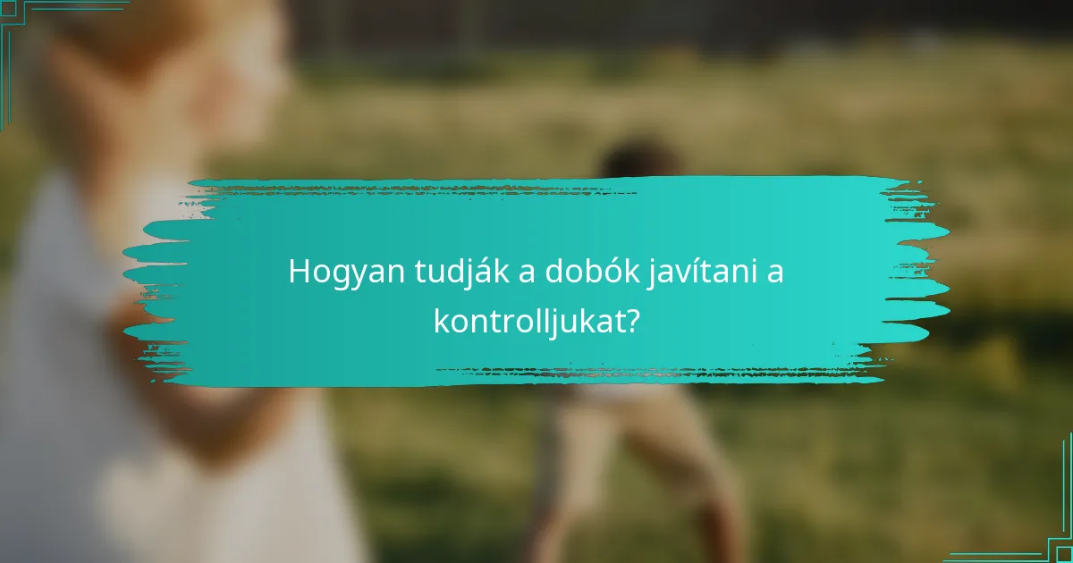 Hogyan tudják a dobók javítani a kontrolljukat?