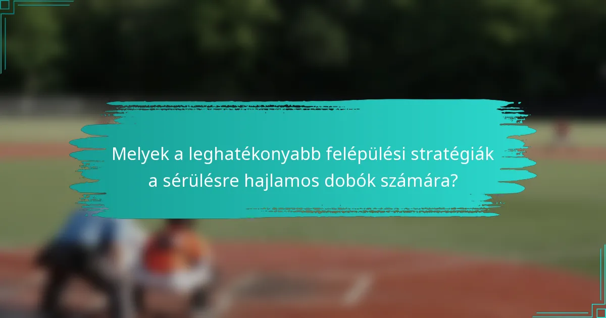Melyek a leghatékonyabb felépülési stratégiák a sérülésre hajlamos dobók számára?