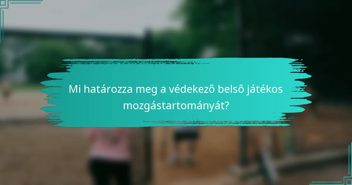 Mi határozza meg a védekező belső játékos mozgástartományát?