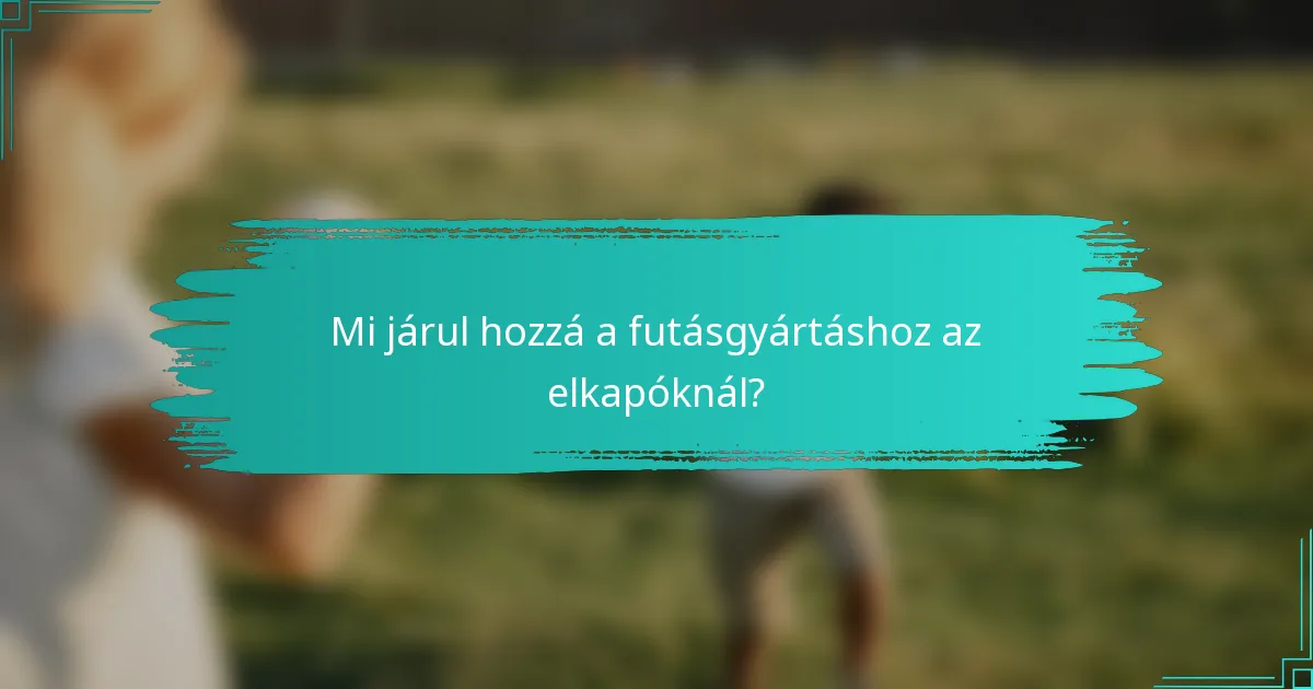 Mi járul hozzá a futásgyártáshoz az elkapóknál?