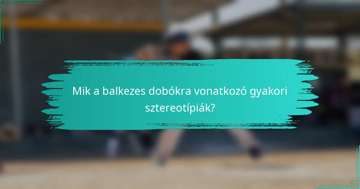 Mik a balkezes dobókra vonatkozó gyakori sztereotípiák?