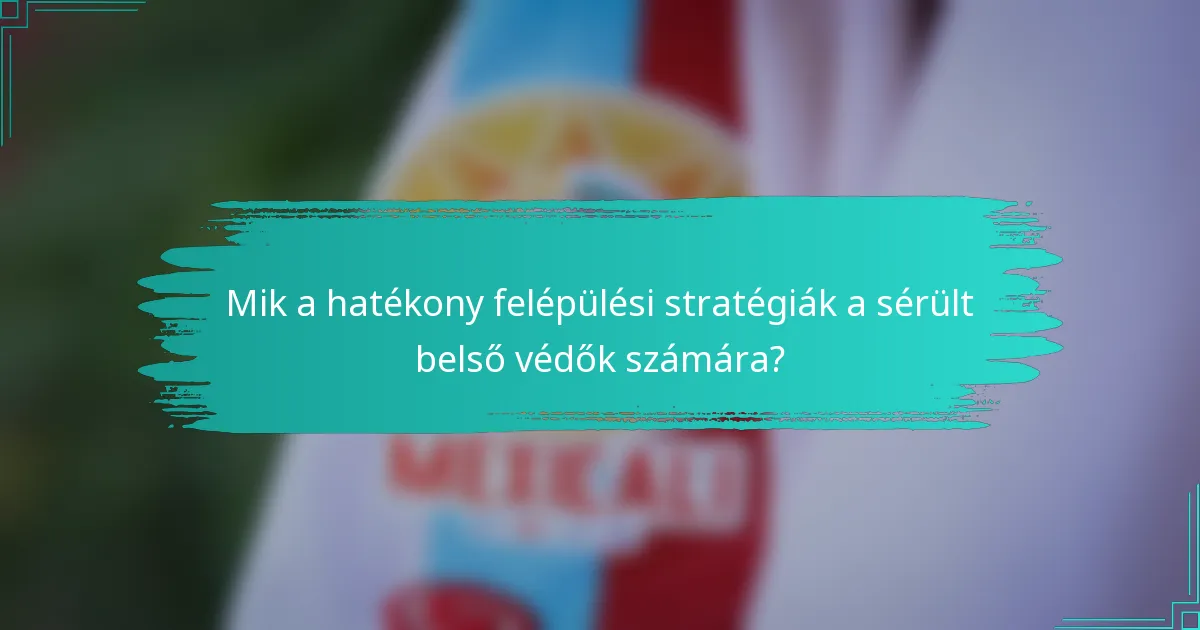 Mik a hatékony felépülési stratégiák a sérült belső védők számára?