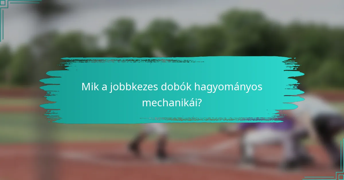 Mik a jobbkezes dobók hagyományos mechanikái?