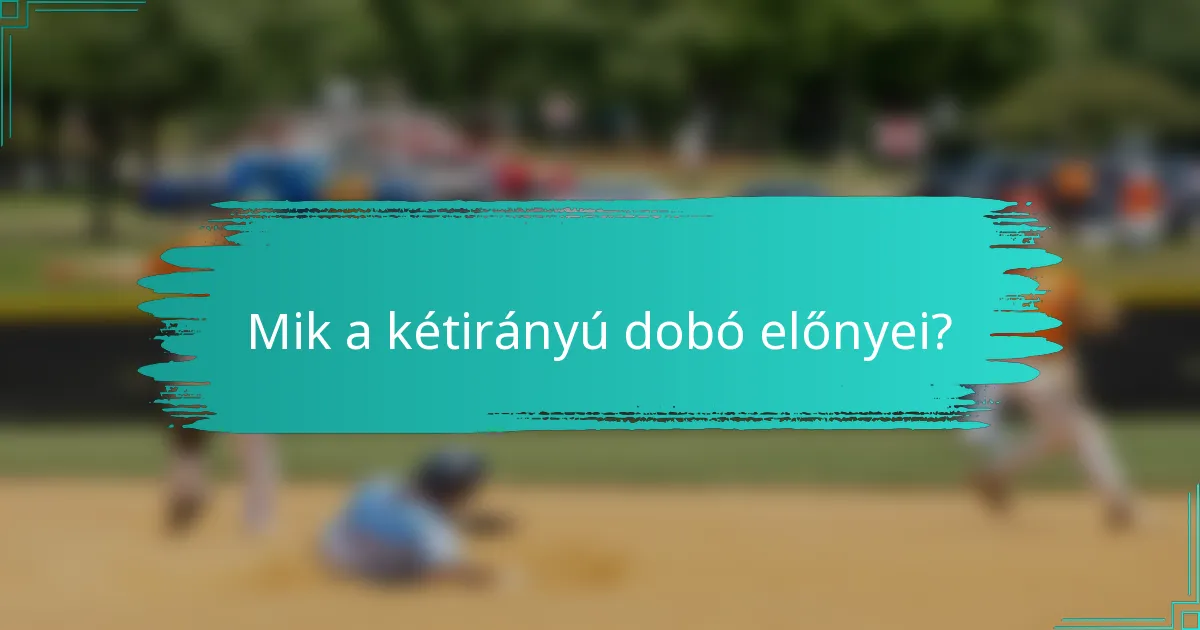 Mik a kétirányú dobó előnyei?