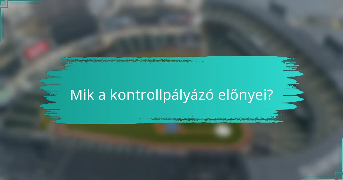 Mik a kontrollpályázó előnyei?