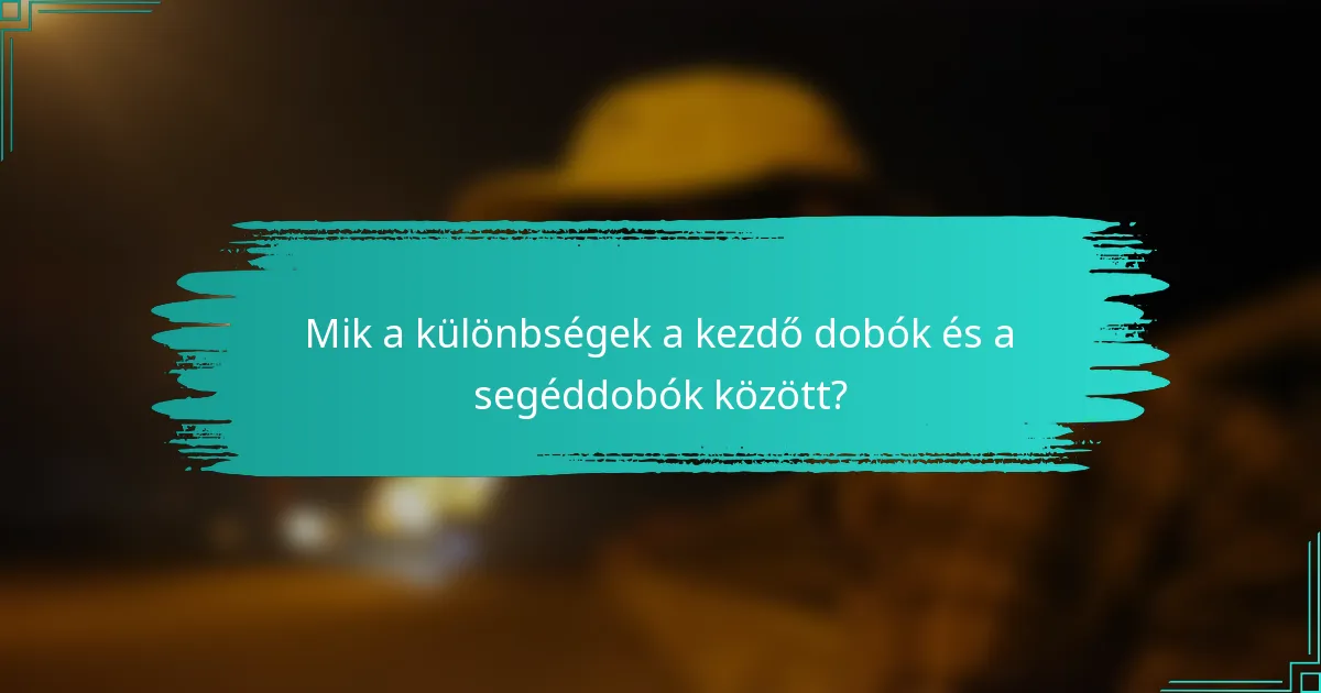 Mik a különbségek a kezdő dobók és a segéddobók között?