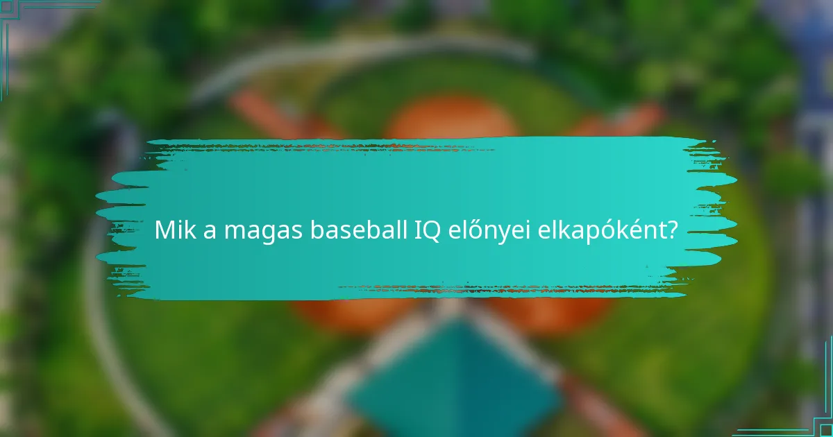 Mik a magas baseball IQ előnyei elkapóként?