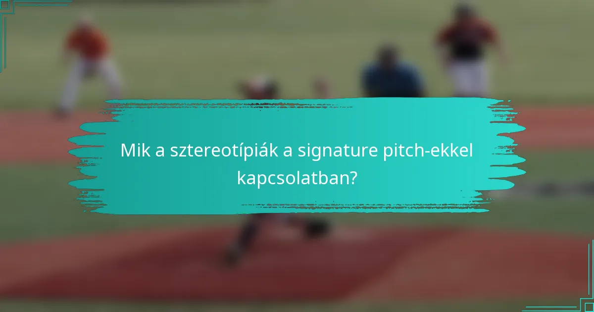 Mik a sztereotípiák a signature pitch-ekkel kapcsolatban?
