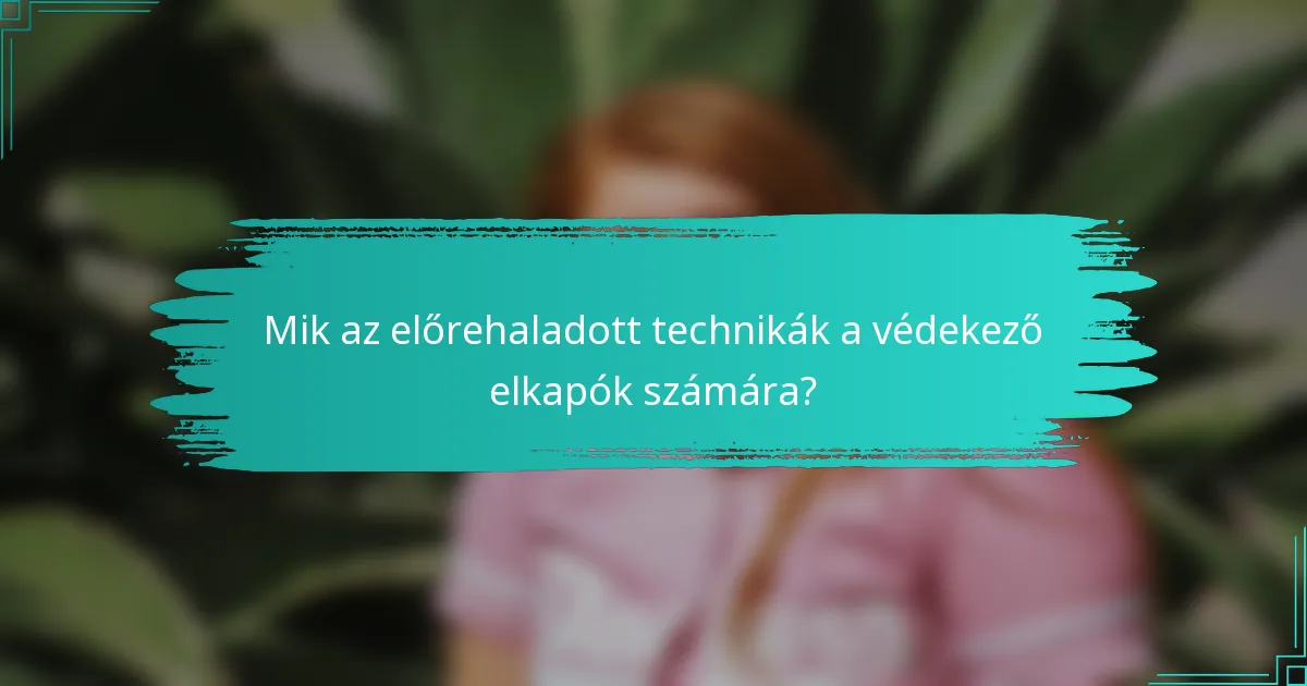 Mik az előrehaladott technikák a védekező elkapók számára?