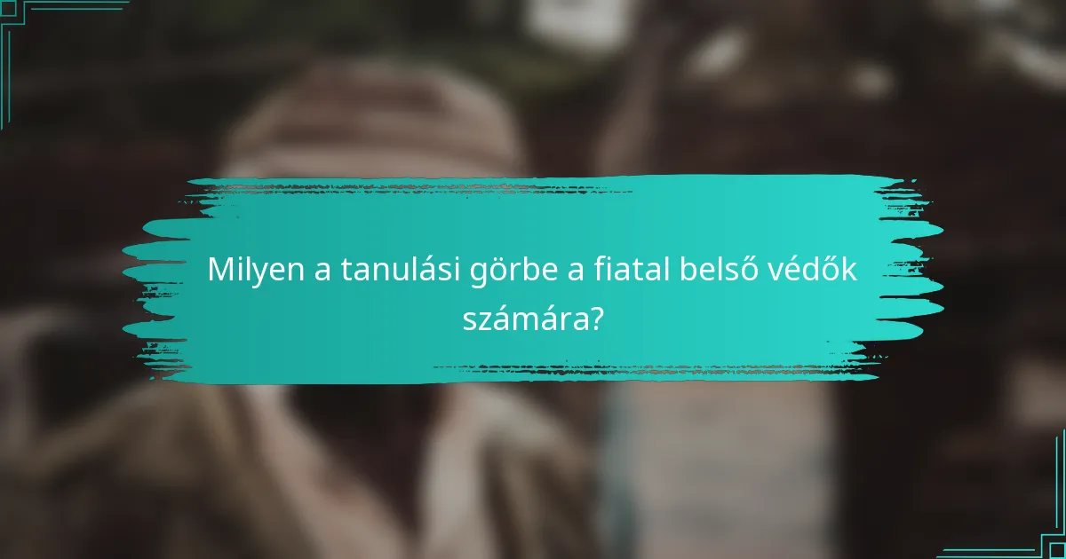 Milyen a tanulási görbe a fiatal belső védők számára?