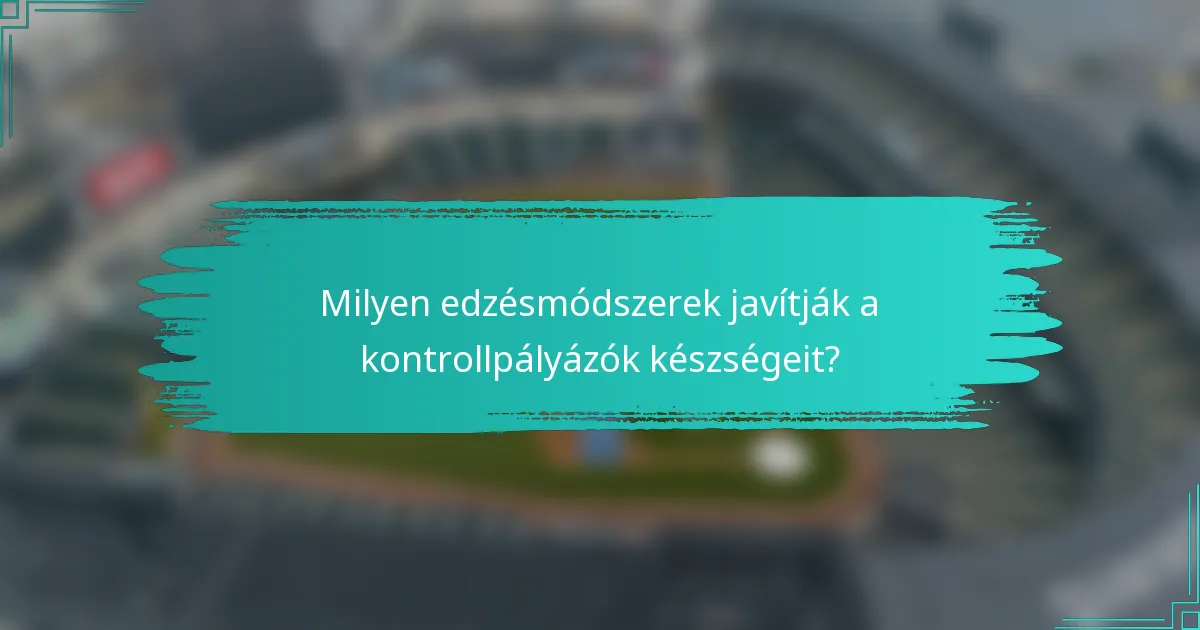 Milyen edzésmódszerek javítják a kontrollpályázók készségeit?