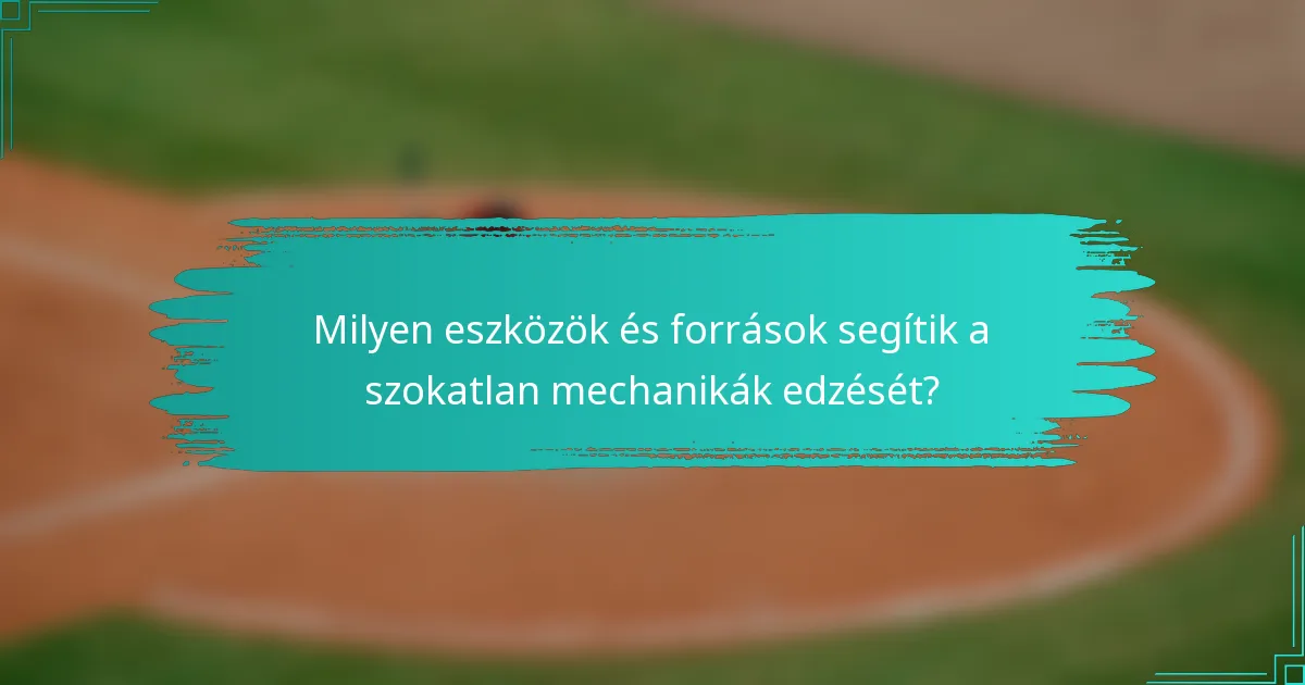 Milyen eszközök és források segítik a szokatlan mechanikák edzését?