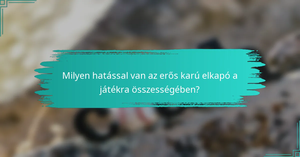 Milyen hatással van az erős karú elkapó a játékra összességében?