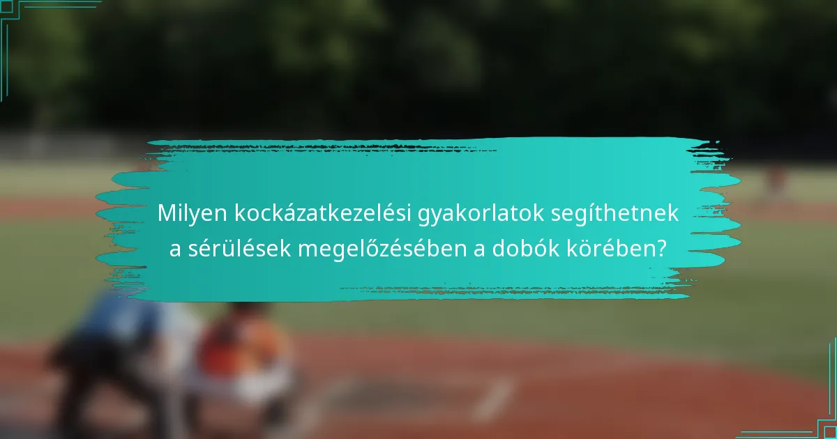 Milyen kockázatkezelési gyakorlatok segíthetnek a sérülések megelőzésében a dobók körében?