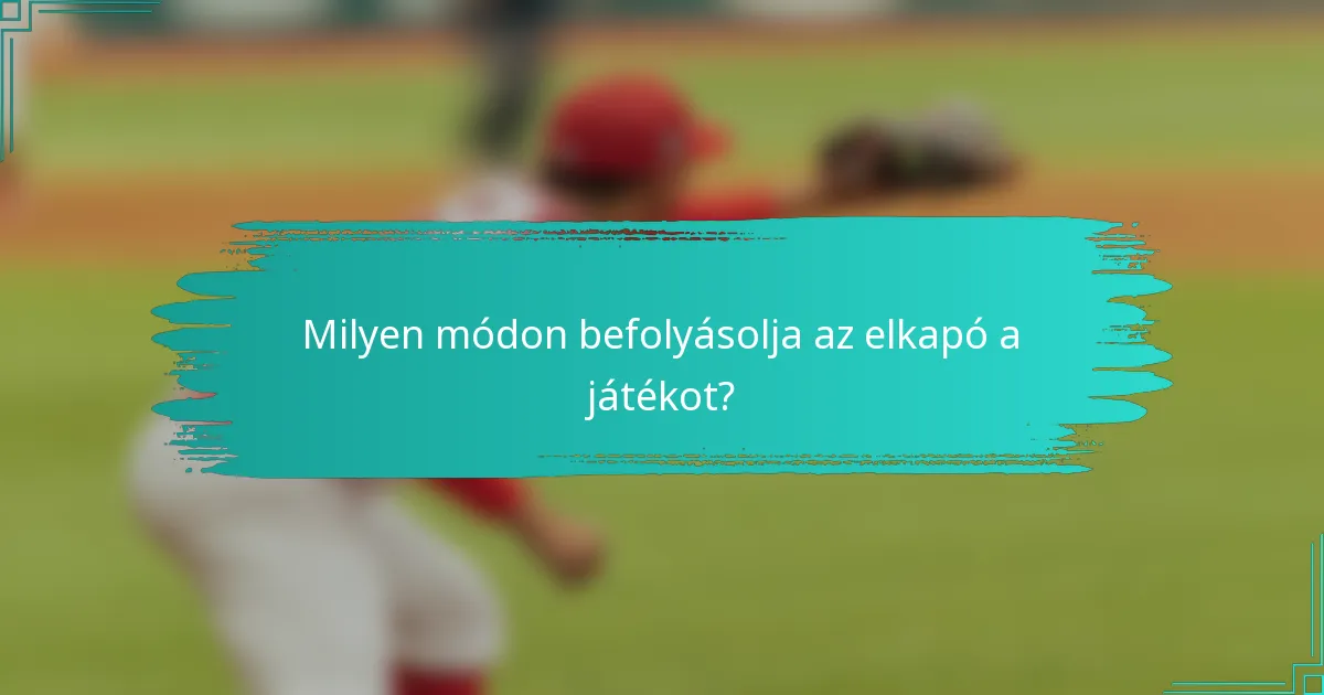 Milyen módon befolyásolja az elkapó a játékot?