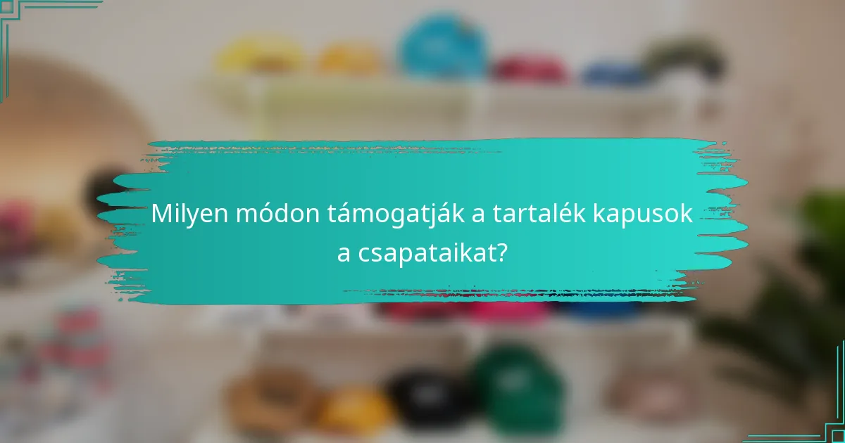Milyen módon támogatják a tartalék kapusok a csapataikat?