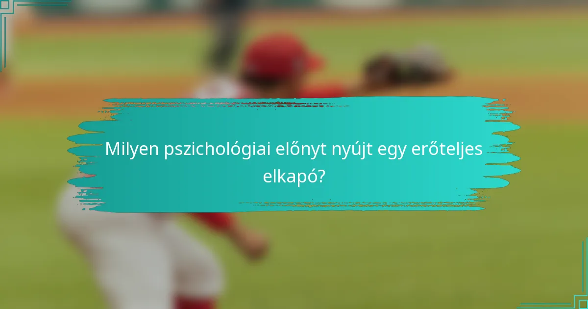 Milyen pszichológiai előnyt nyújt egy erőteljes elkapó?