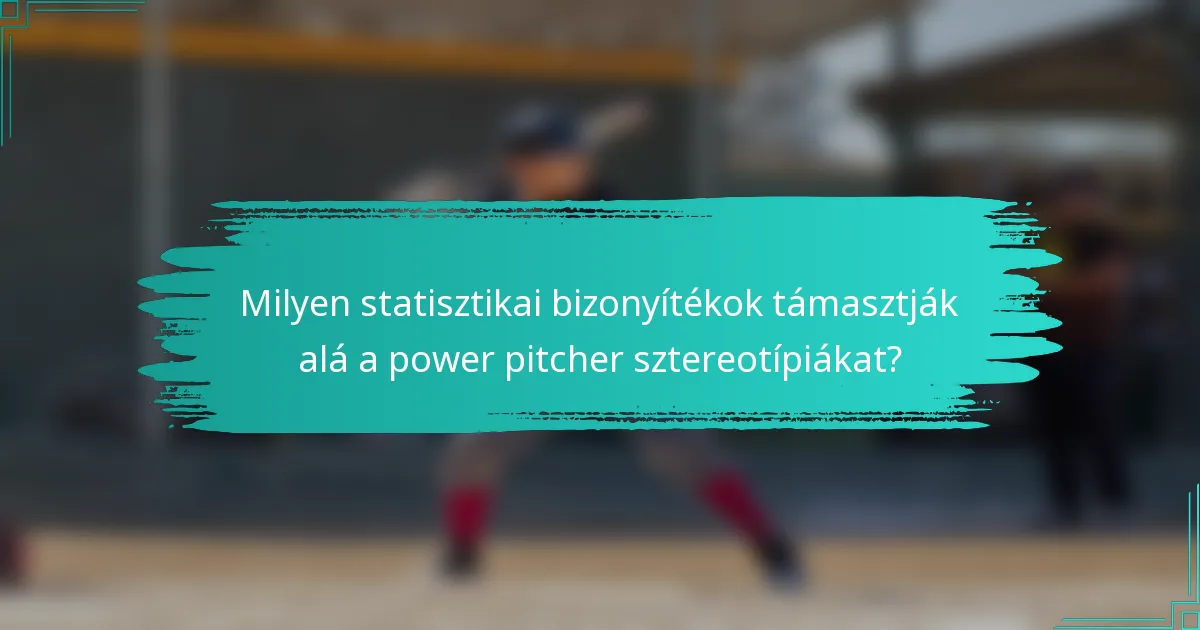 Milyen statisztikai bizonyítékok támasztják alá a power pitcher sztereotípiákat?