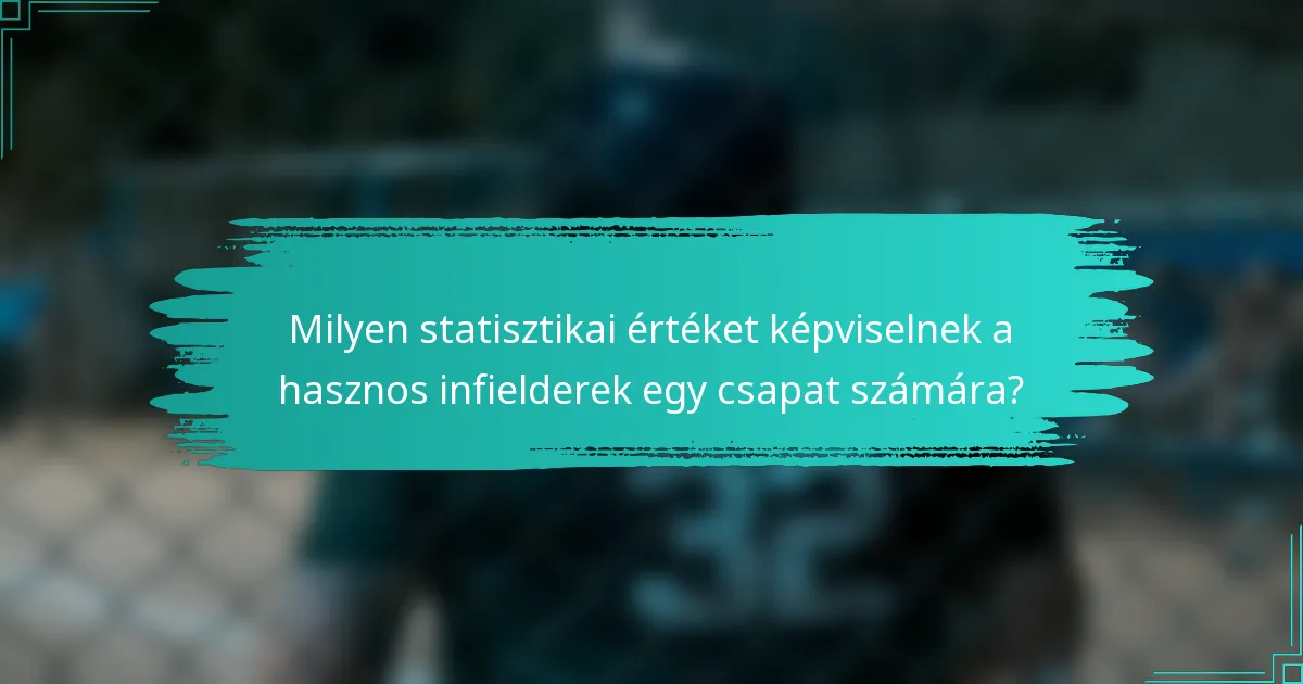 Milyen statisztikai értéket képviselnek a hasznos infielderek egy csapat számára?