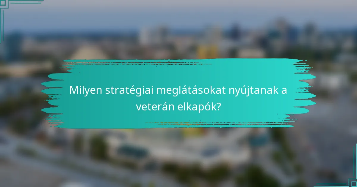 Milyen stratégiai meglátásokat nyújtanak a veterán elkapók?