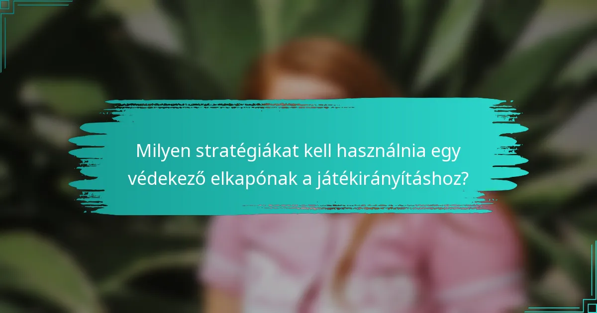 Milyen stratégiákat kell használnia egy védekező elkapónak a játékirányításhoz?