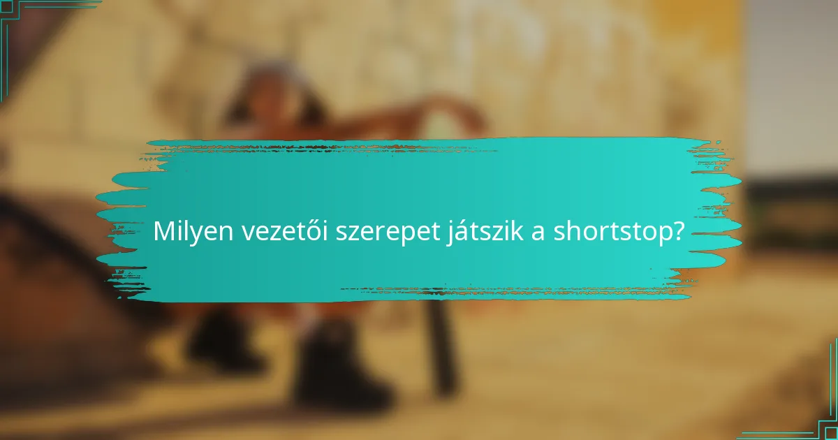 Milyen vezetői szerepet játszik a shortstop?